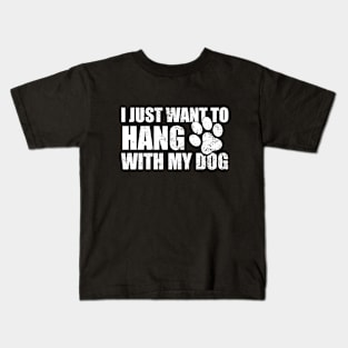 I Just Want to Hang With My Dog Kids T-Shirt